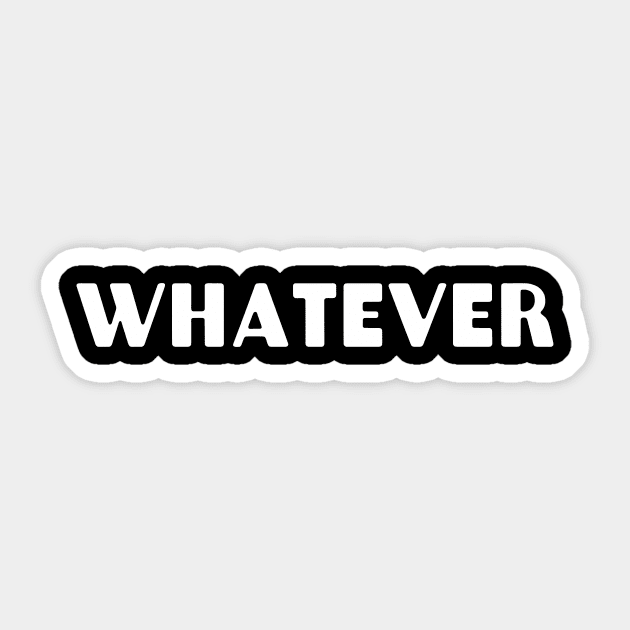 Whatever Sticker by CreativeSage